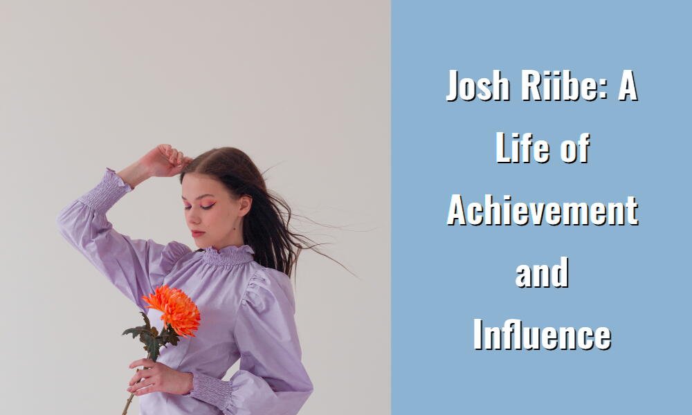 josh riibe a life of achievement and influence i1376 59