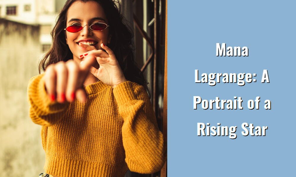 mana lagrange a portrait of a rising star i1373 62